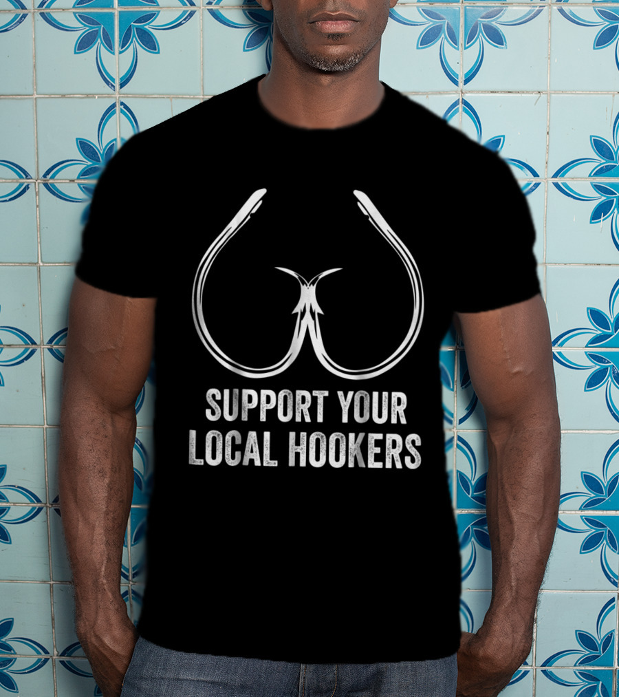 Support Your Local Hookers Fishing Hooks T-Shirt
