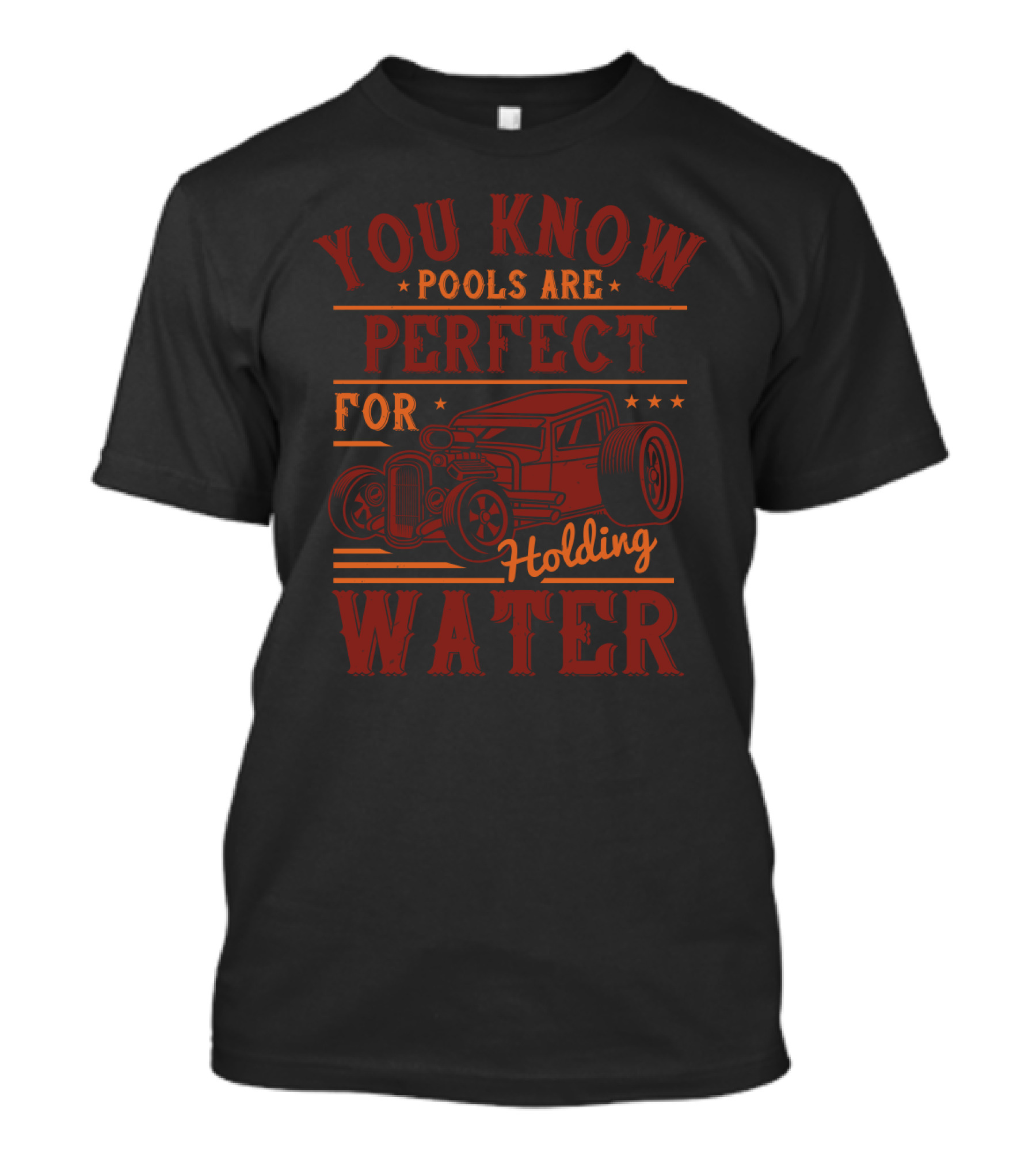 You Know Pools Are Perfect For Holding Water Hot Rod T-Shirt