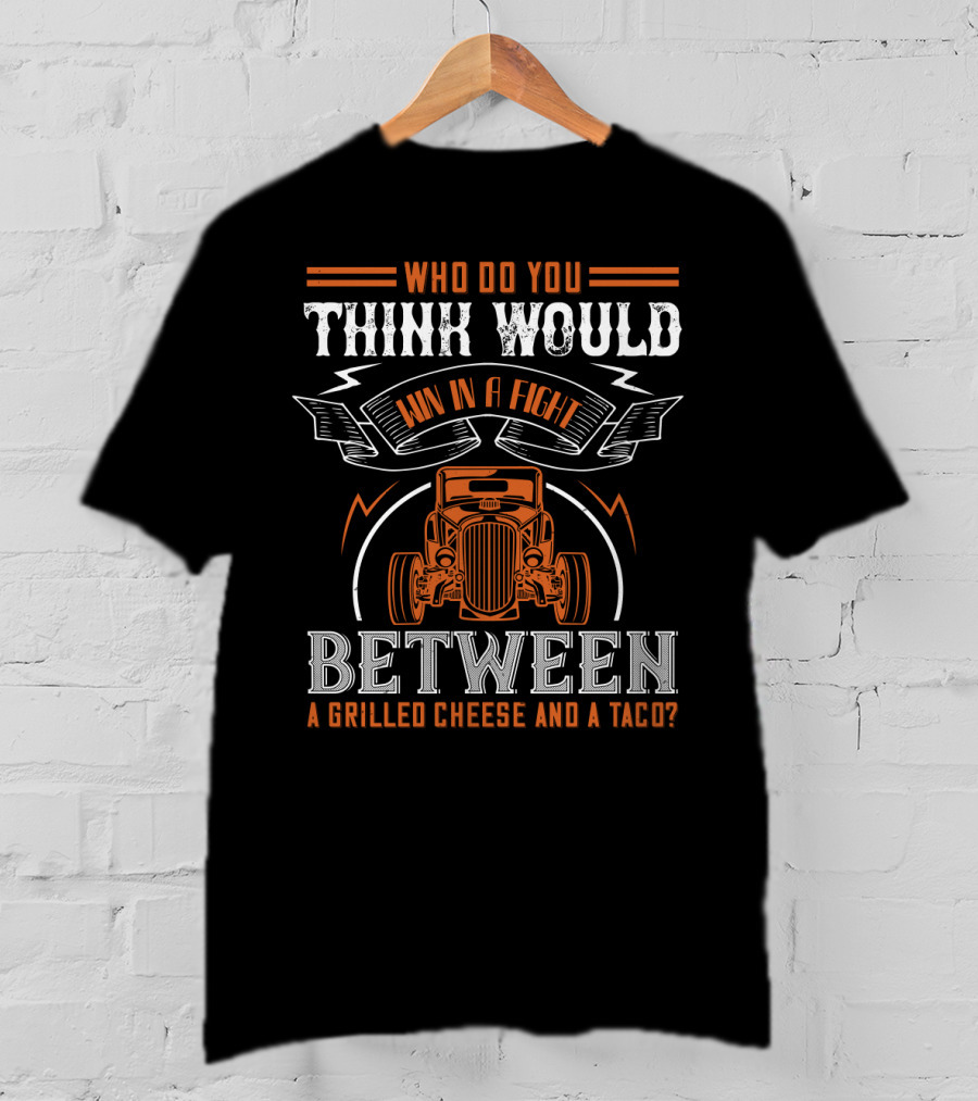 Who Do You Think Would Win In A Fight Between A Grilled Cheese And A Taco With Classic Car Graphics T-Shirt