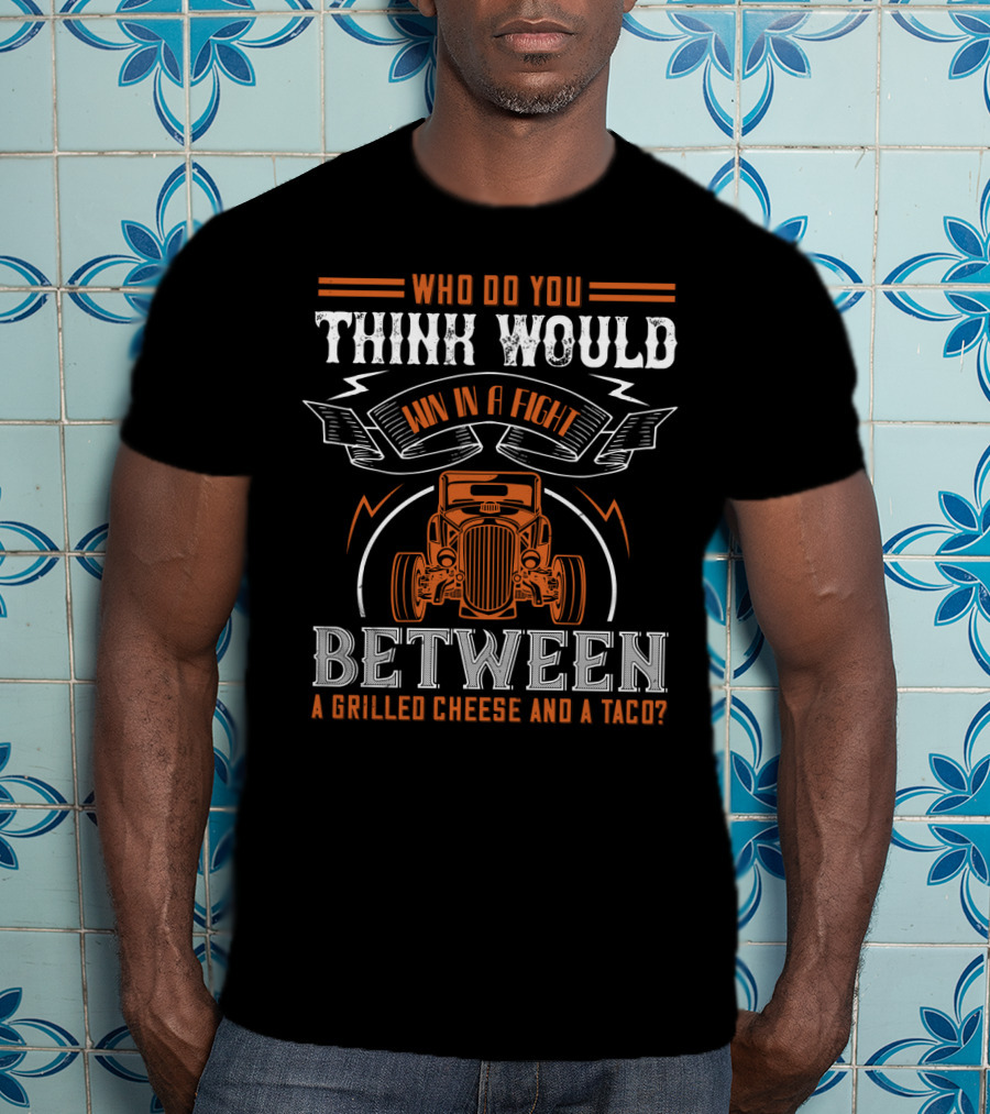 Who Do You Think Would Win In A Fight Between A Grilled Cheese And A Taco With Classic Car Graphics T-Shirt