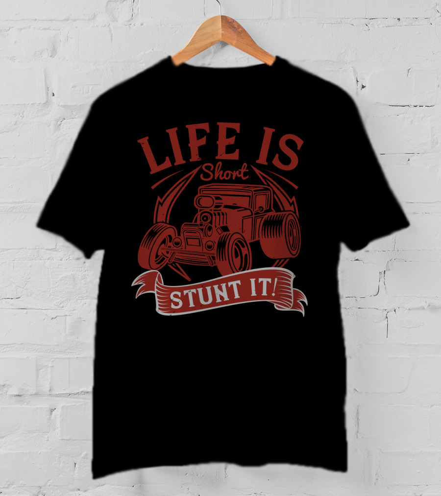 Life Is Short Stunt It Hot Rod Car T-Shirt