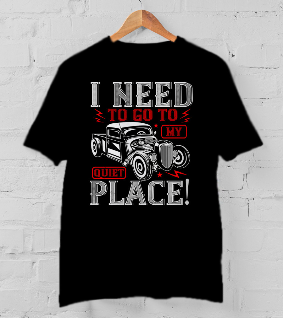 I Need To Go To My Quiet Place Classic Hot Rod Car T-Shirt