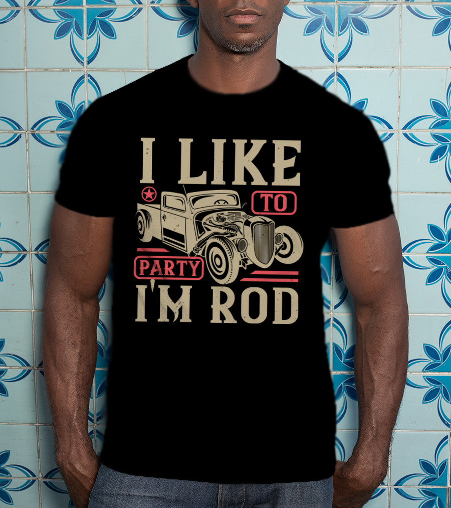 I Like To Party I'm Rod Hot Rod Vintage Car Star T-Shirt