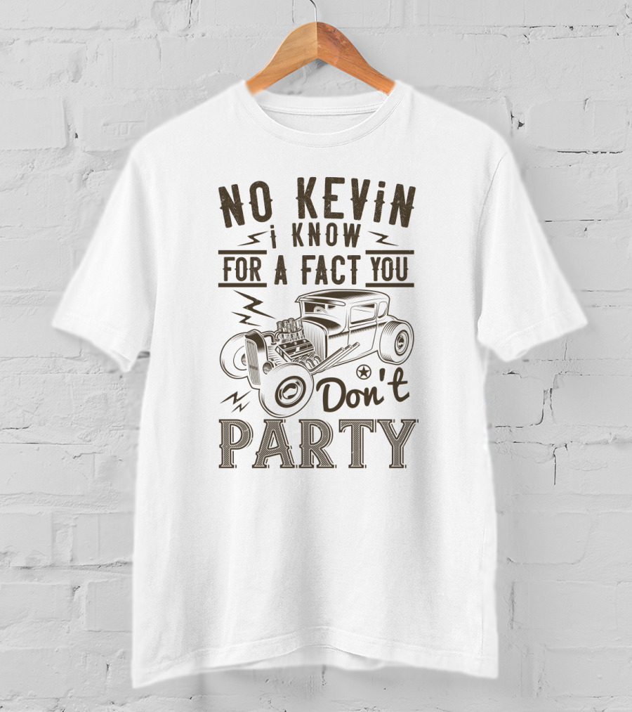 No Kevin I Know For A Fact You Don't Party Vintage Car T-Shirt
