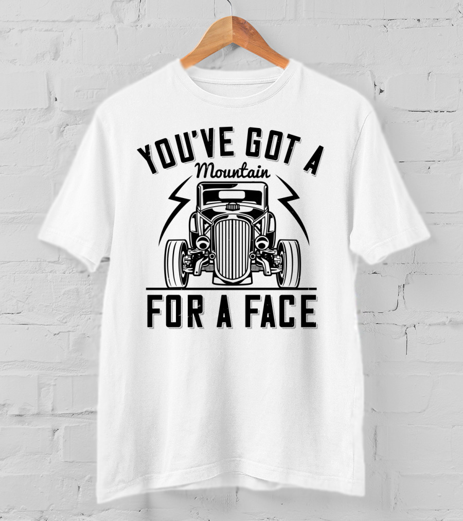 You've Got A Mountain For A Face Car T-Shirt