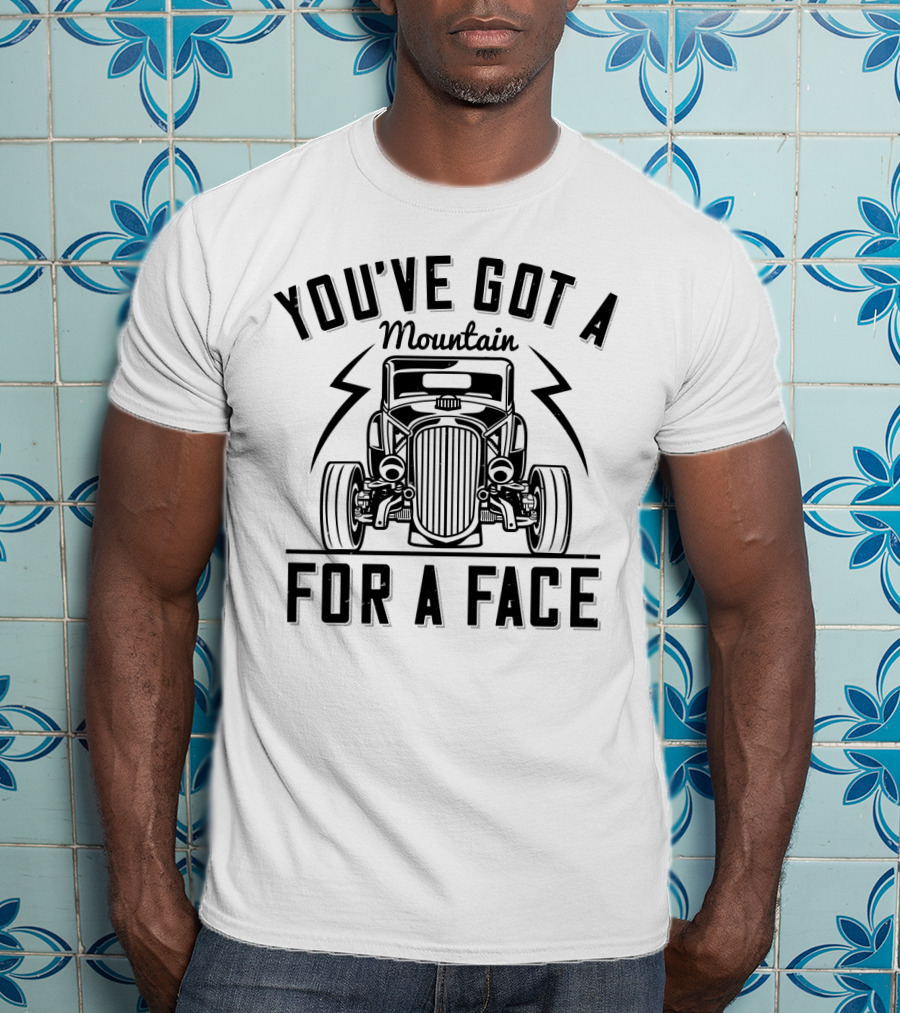 You've Got A Mountain For A Face Car T-Shirt