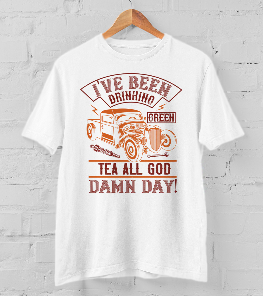 I've Been Drinking Green Tea All God Damn Day Hot Rod T-Shirt