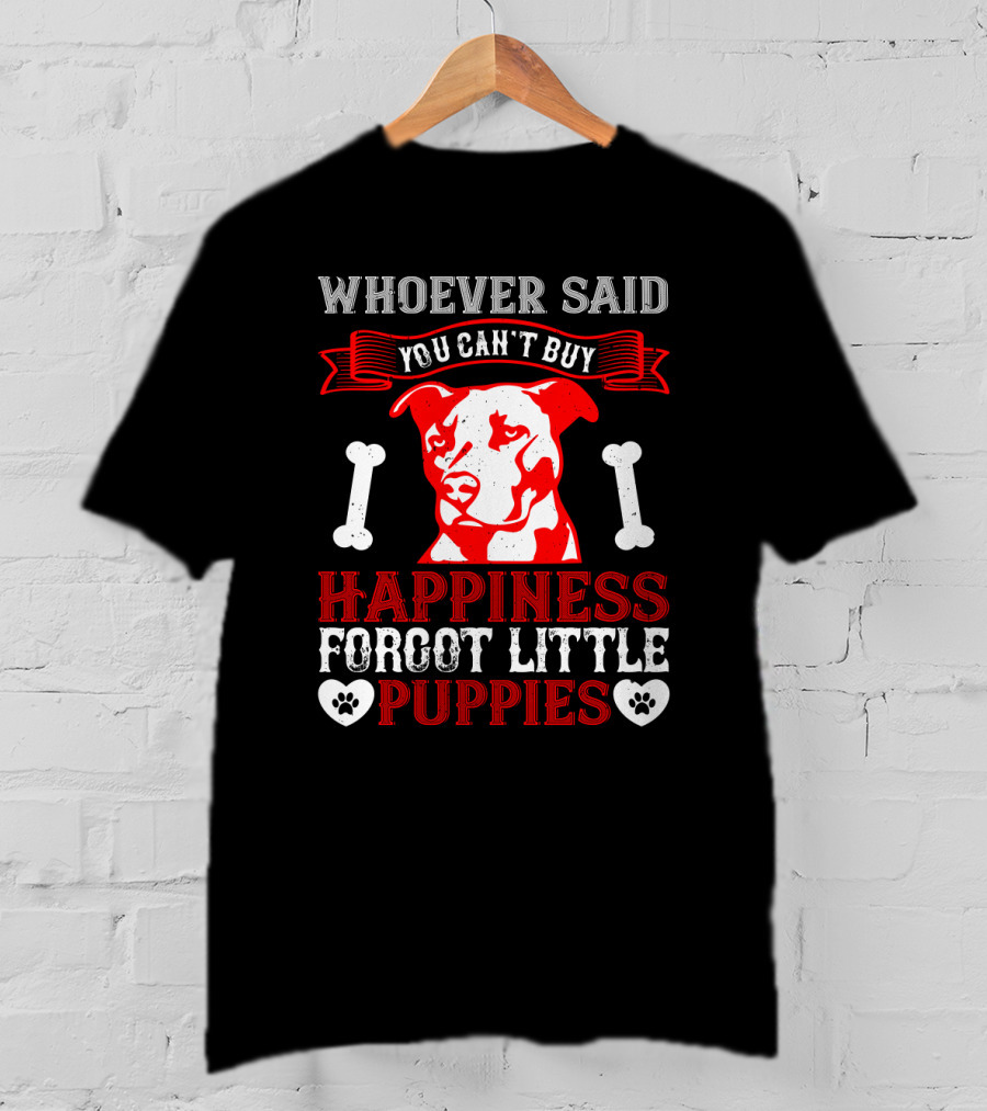 Whoever Said You Can't Buy Happiness Forgot Little Puppies Dog Bones Paw Prints T-Shirt