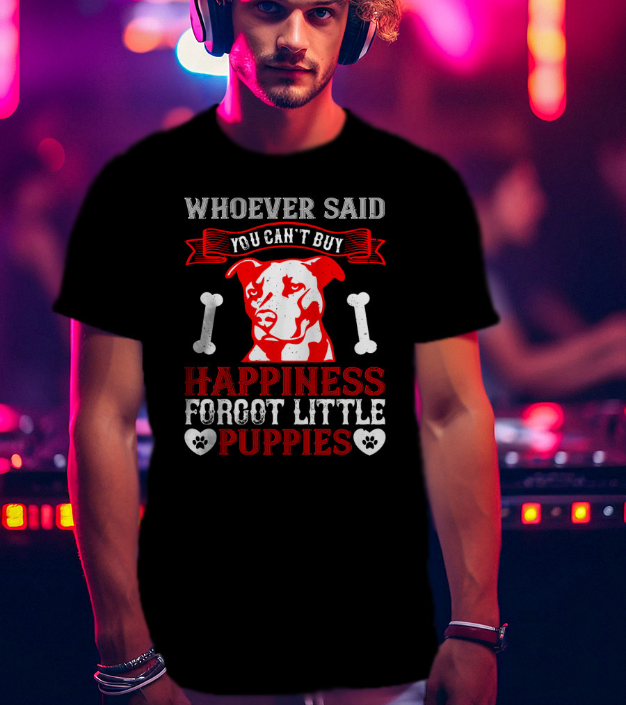 Whoever Said You Can't Buy Happiness Forgot Little Puppies Dog Bones Paw Prints T-Shirt
