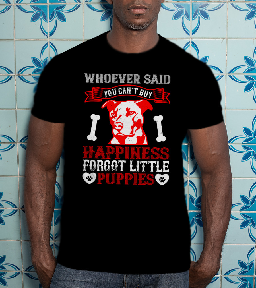 Whoever Said You Can't Buy Happiness Forgot Little Puppies Dog Bones Paw Prints T-Shirt