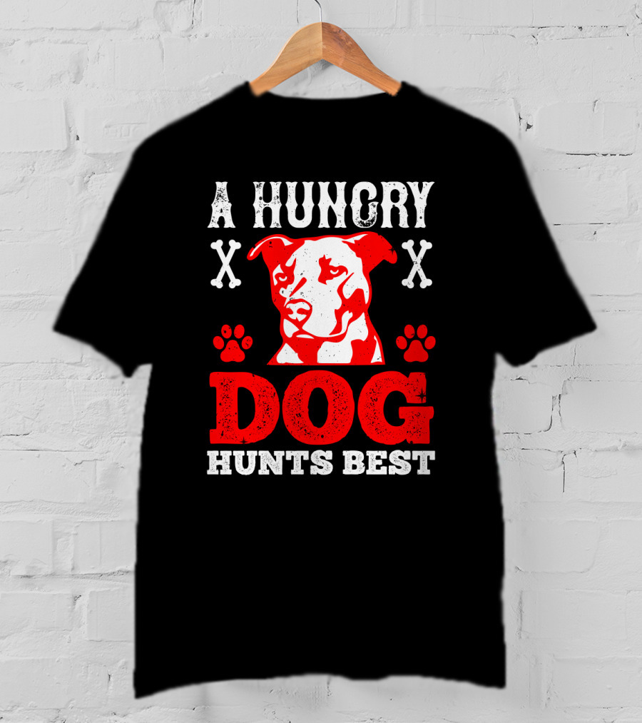 A Hungry Dog Hunts Best Red Pit Bull And Bone Crosses T-Shirt
