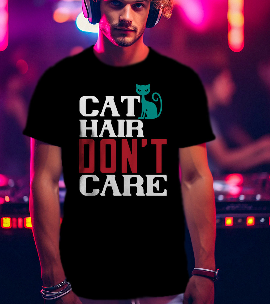 Cat Hair Don't Care Cat T-Shirt