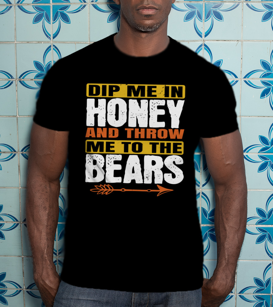 Dip Me In Honey And Throw Me To The Bears Arrow T-Shirt