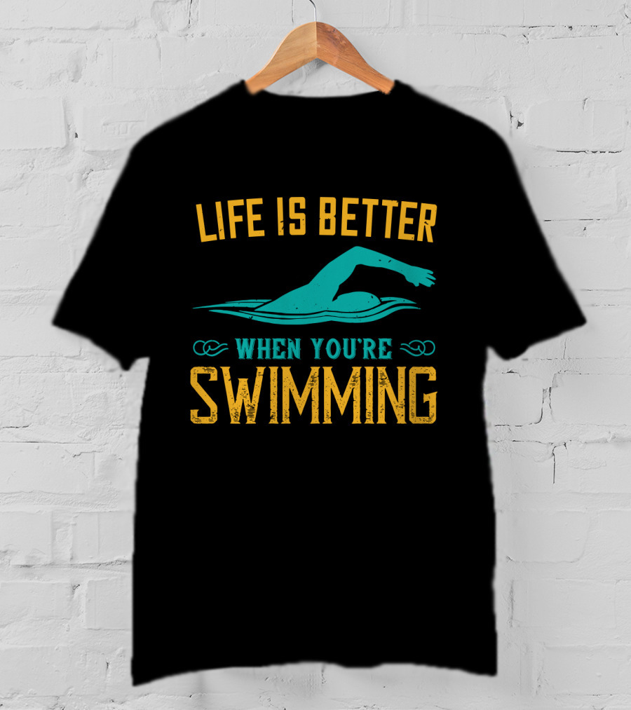 Life Is Better When You're Swimming Freestyle Swimmer T-Shirt