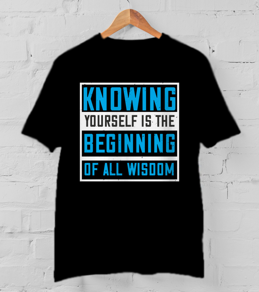 Knowing Yourself Is The Beginning Of All Wisdom T-Shirt