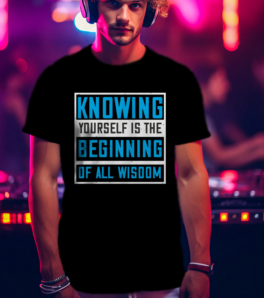 Knowing Yourself Is The Beginning Of All Wisdom T-Shirt