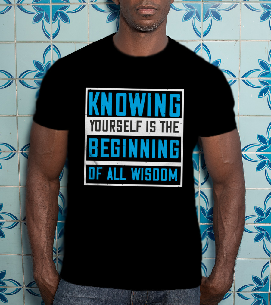 Knowing Yourself Is The Beginning Of All Wisdom T-Shirt