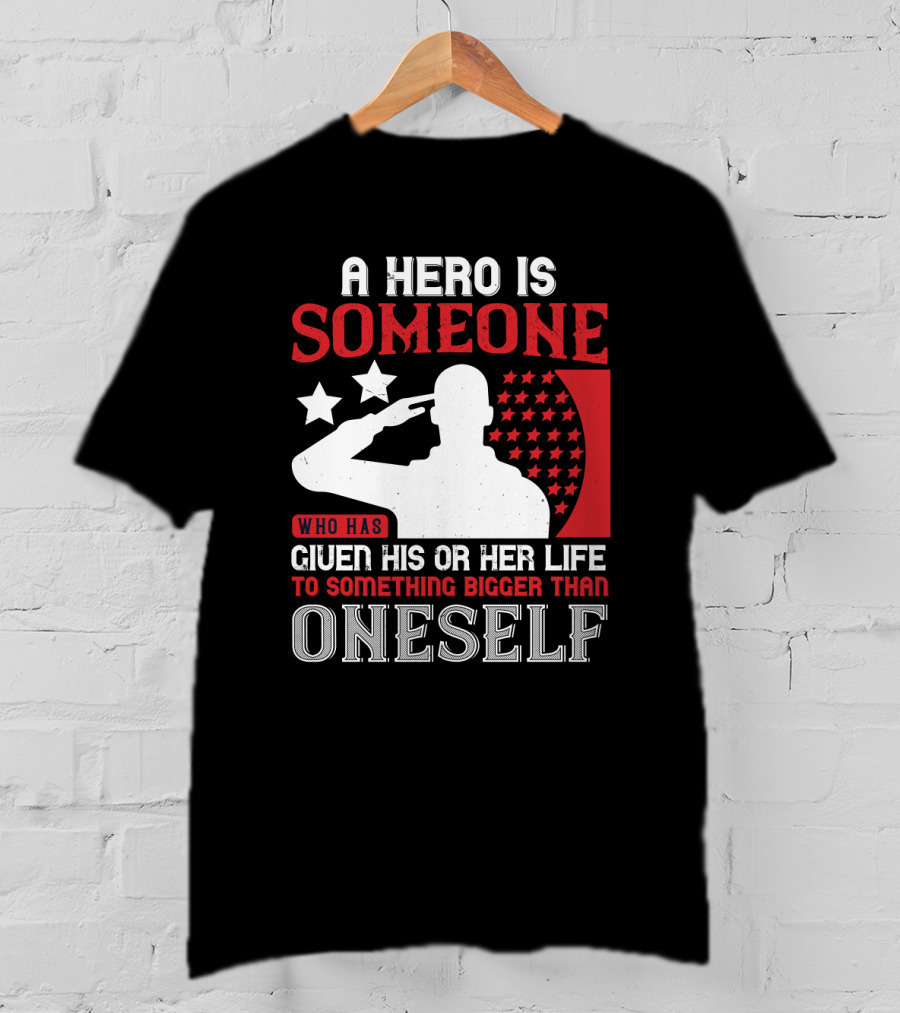 A Hero Is Someone Who Has Given His Or Her Life To Something Bigger Than Oneself Salute T-Shirt