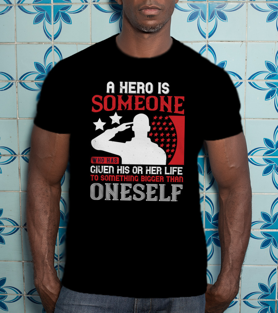 A Hero Is Someone Who Has Given His Or Her Life To Something Bigger Than Oneself Salute T-Shirt