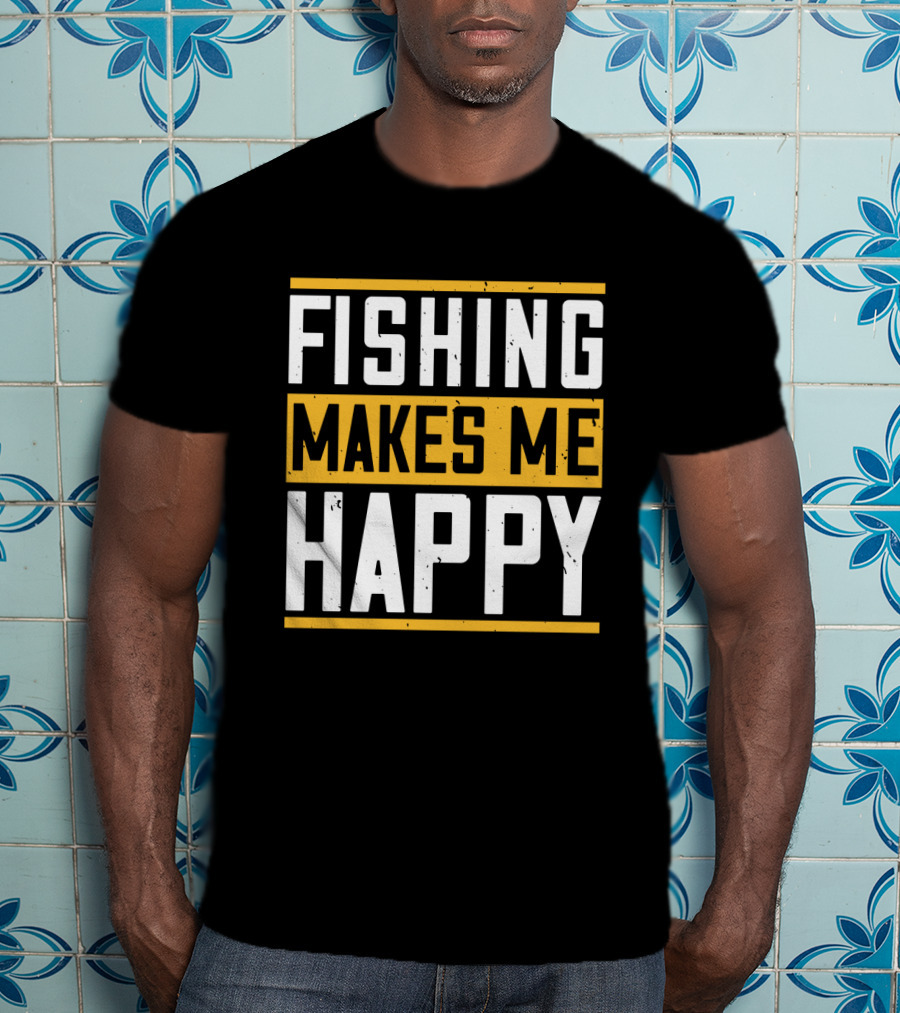 Fishing Makes Me Happy T-Shirt