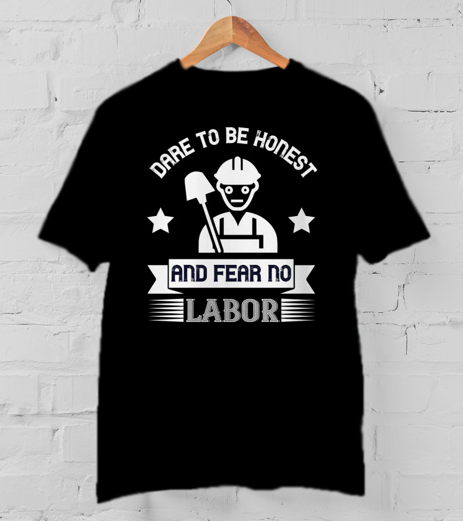Dare To Be Honest And Fear No Labor Hard Hat Worker With Stars T-Shirt