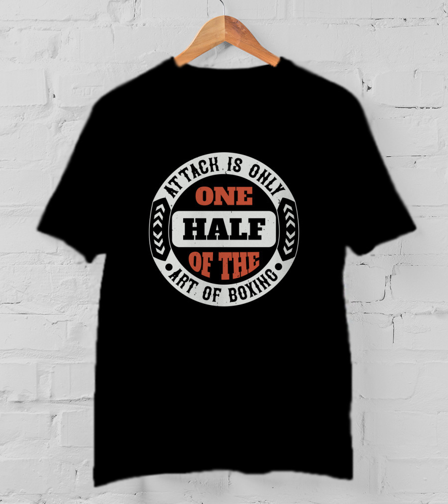 Attack Is Only One Half Of The Art Of Boxing T-Shirt