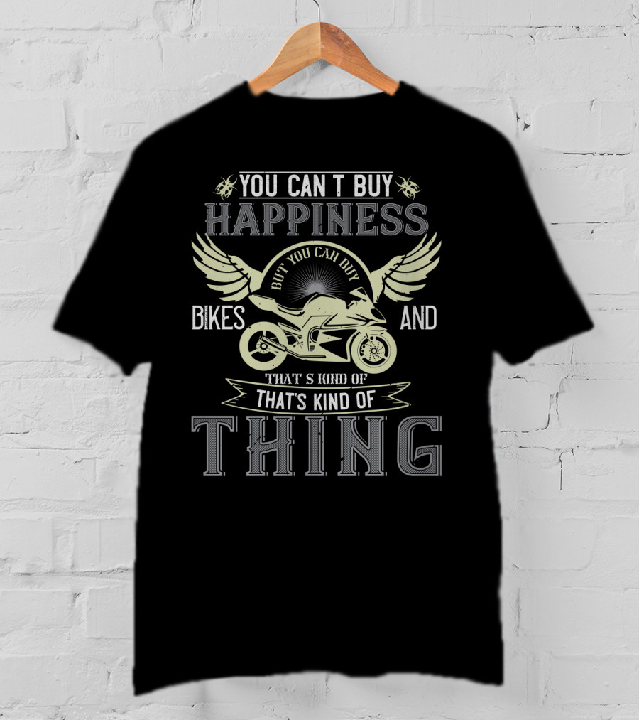You Can’t Buy Happiness But You Can Buy Bikes And That’s Kind Of Thing T-Shirt