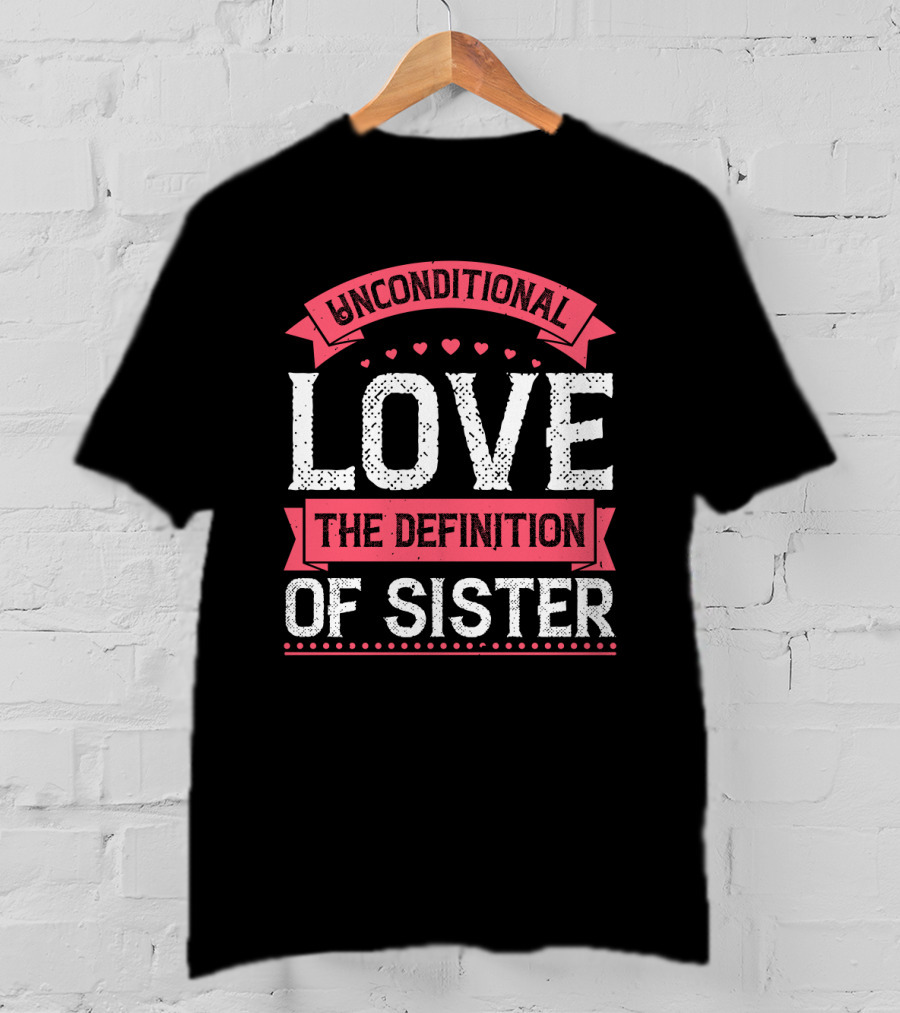 Unconditional Love The Definition Of Sister T-Shirt