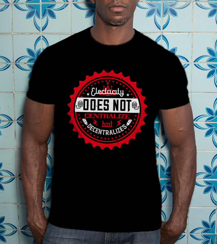 Electricity Does Not Centralize But Decentralizes Iconic Red Badge With Lightning Bolts T-Shirt