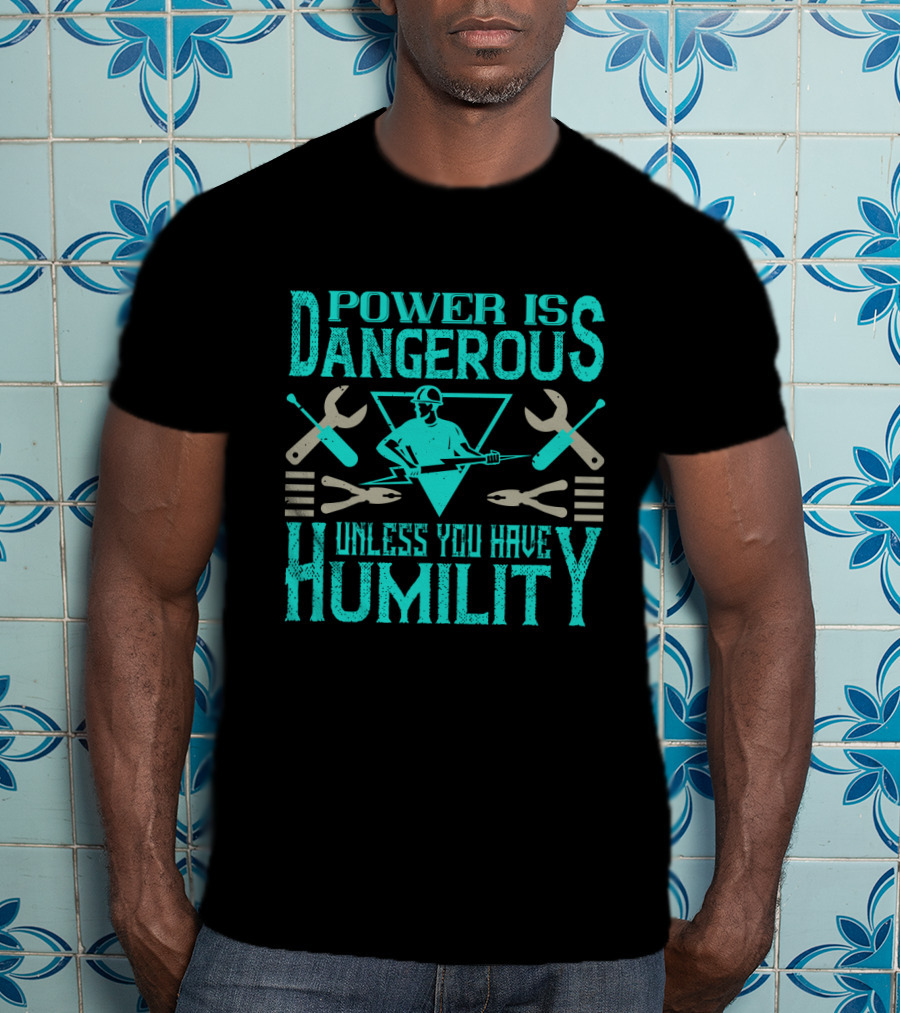 Power Is Dangerous Unless You Have Humility Mechanic Tools Retro Worker T-Shirt