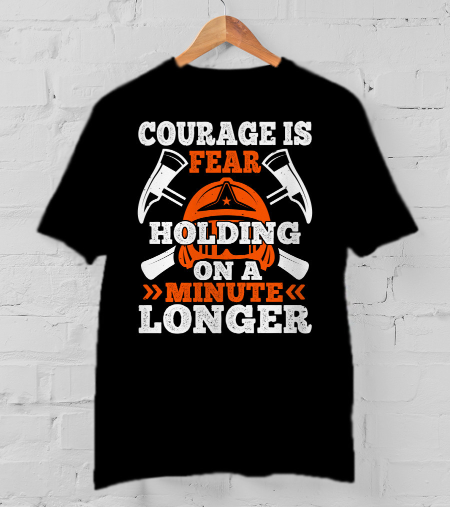 Courage Is Fear Holding On A Minute Longer Firefighter Helmet Axes T-Shirt