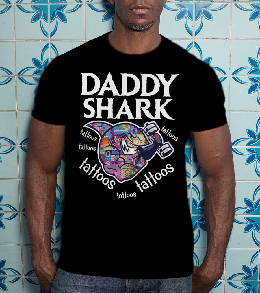 Daddy Shark Tattoos Tattoos Tattoos Tattoos Tattoos T-Shirt