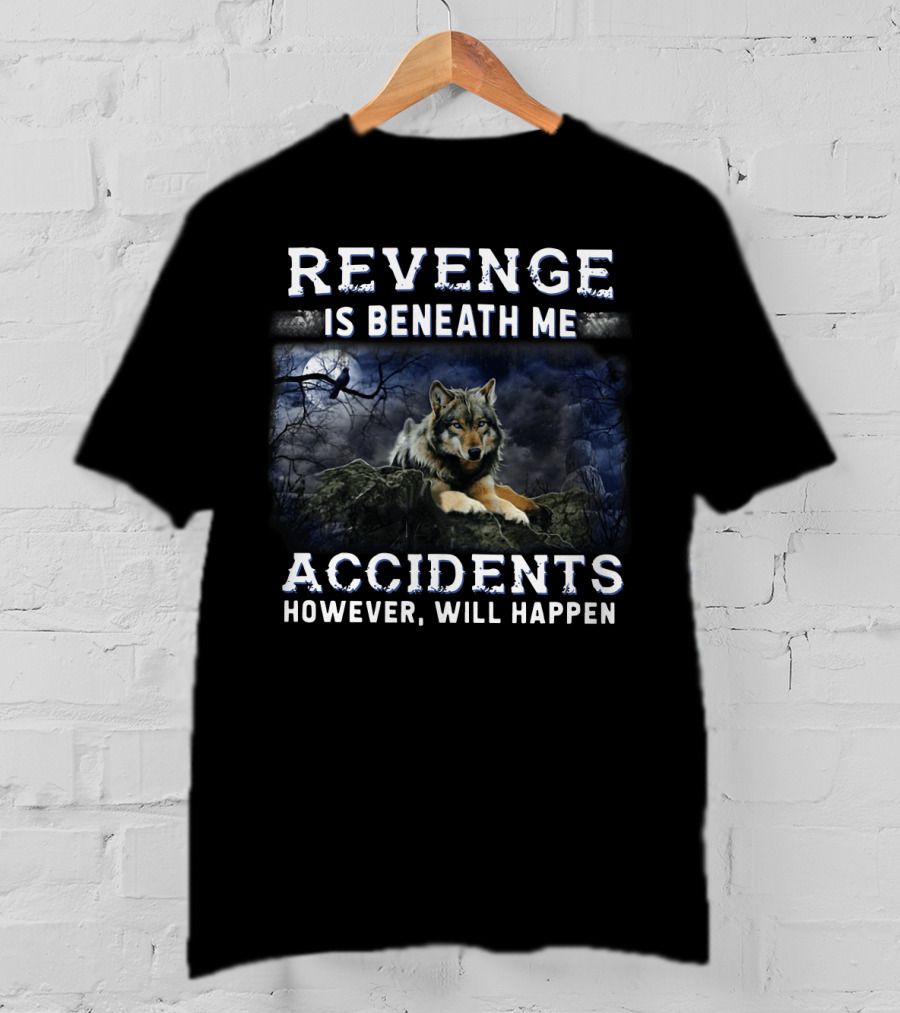 Revenge Is Beneath Me Accidents However Will Happen With Wolf And Raven In Dark Forest T-Shirt