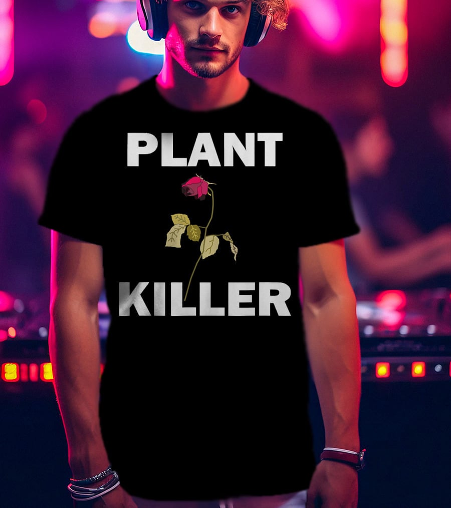 PLANT KILLER With Wilted Rose T-Shirt