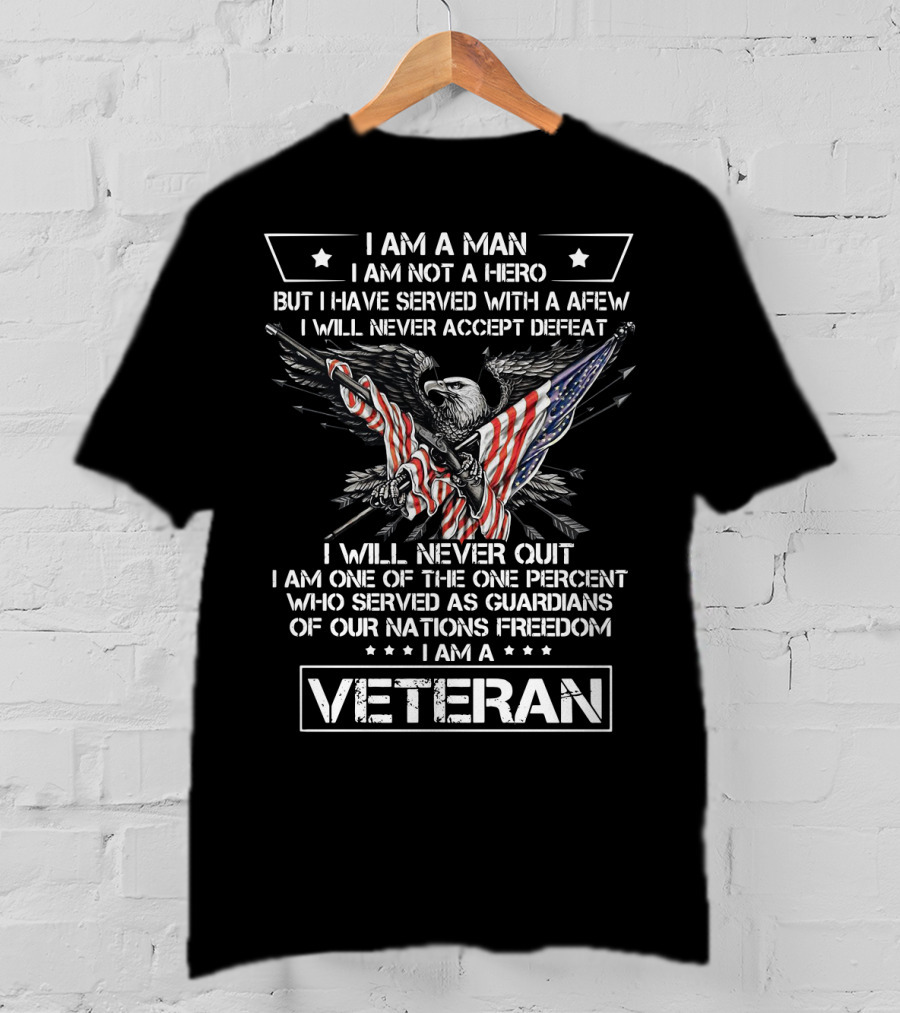 I Am A Man I Am Not A Hero I Am A Veteran I Will Never Accept Defeat Freedom T-Shirt