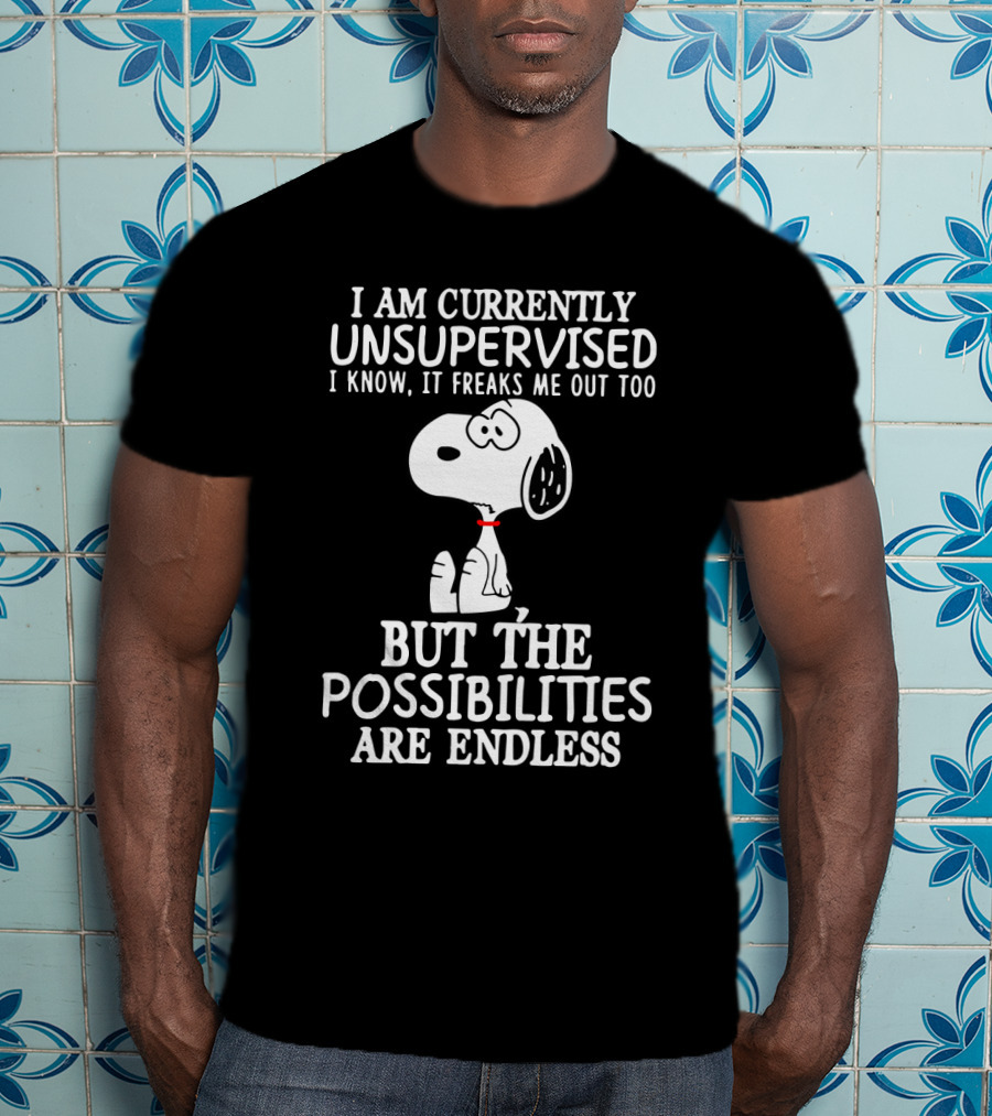 I Am Currently Unsupervised I Know It Freaks Me Out Too Snoopy The Possibilities Are Endless T-Shirt