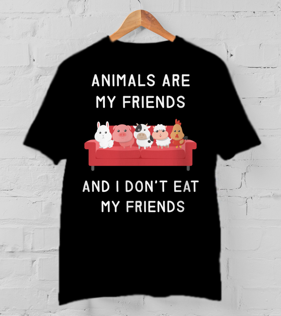 Animals Are My Friends And I Don’t Eat My Friends Vegan T-Shirt