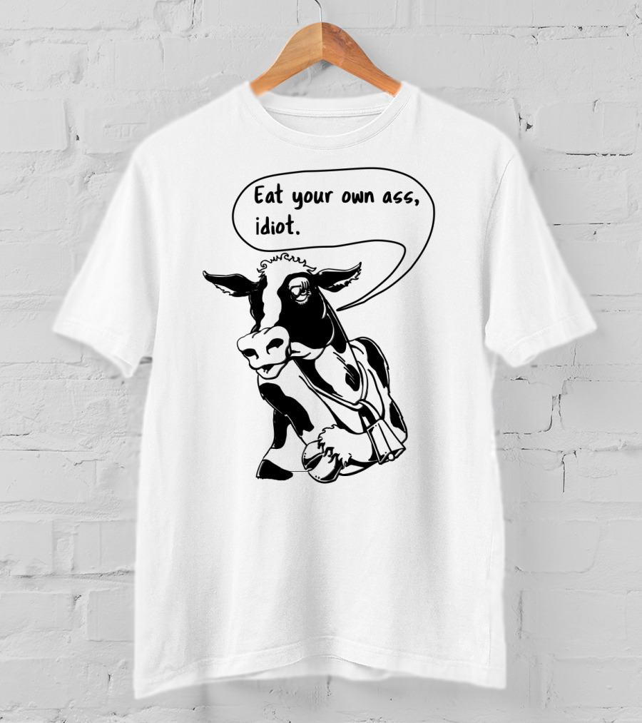 Eat Your Own Ass Idiot Cow T-Shirt