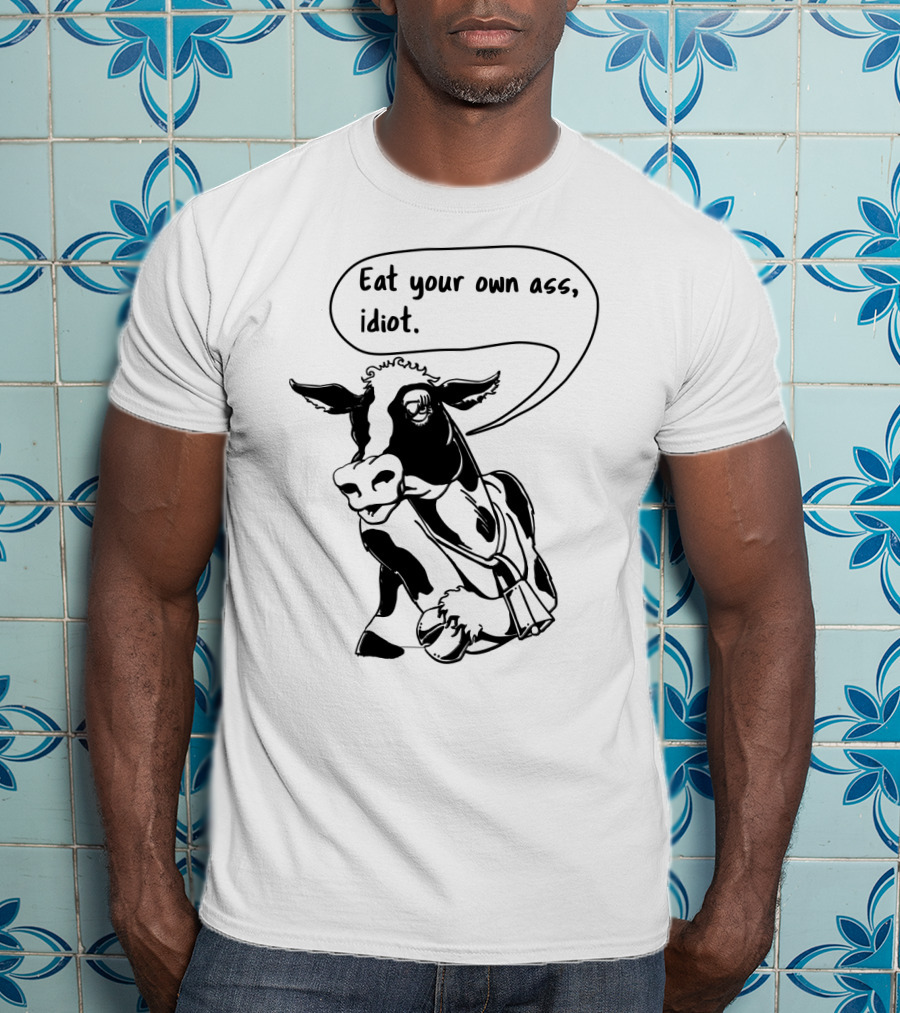 Eat Your Own Ass Idiot Cow T-Shirt