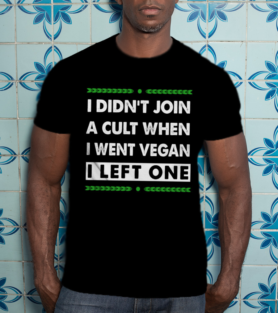 I Didn't Join A Cult When I Went Vegan I Left One Green Text Contrast T-Shirt