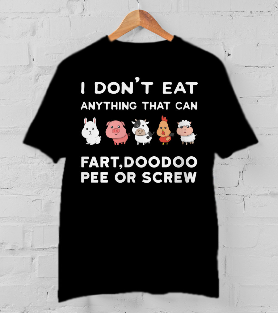 I Don’t Eat Anything That Can Fart Doodoo Pee Or Screw Funny Vegetarian Animals T-Shirt