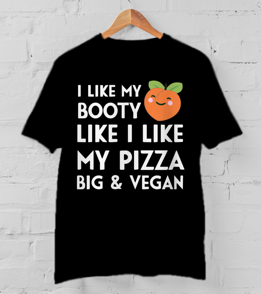 I Like My Booty Like I Like My Pizza Big And Vegan Peach Emoji T-Shirt