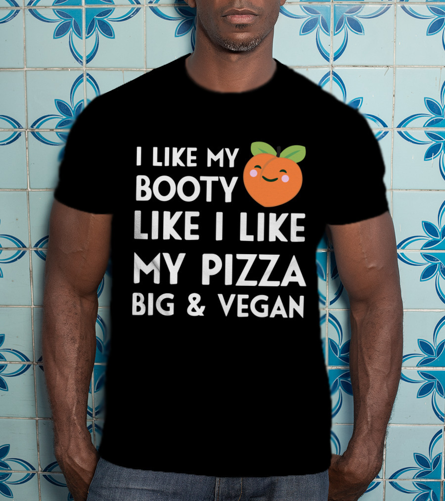 I Like My Booty Like I Like My Pizza Big And Vegan Peach Emoji T-Shirt
