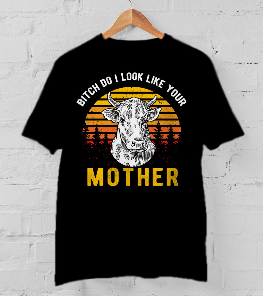 Bitch Do I Look Like Your Mother Cow Vintage Sunset T-Shirt