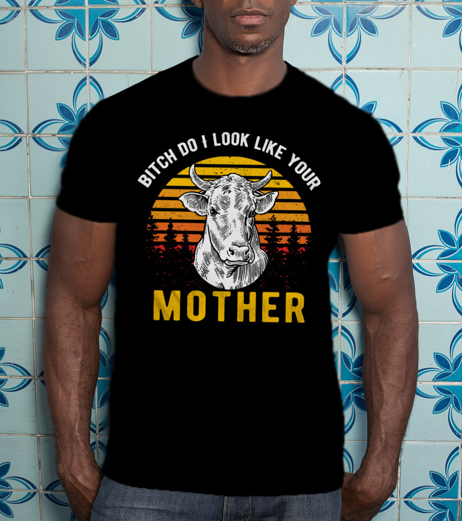 Bitch Do I Look Like Your Mother Cow Vintage Sunset T-Shirt