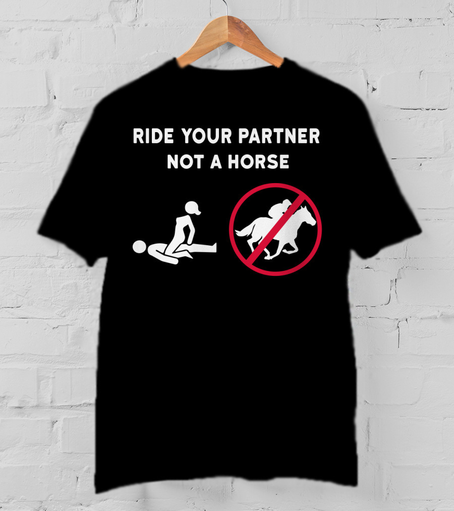 Ride Your Partner Not A Horse No Horse Symbol Couple Position T-Shirt