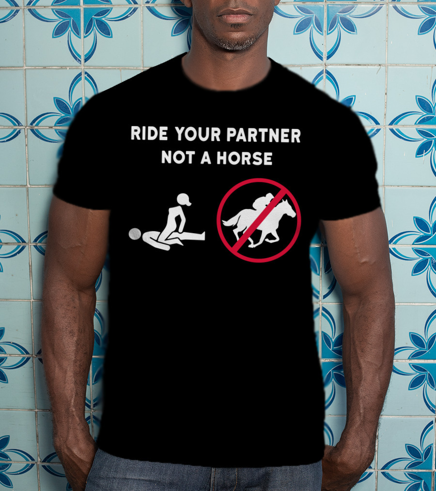 Ride Your Partner Not A Horse No Horse Symbol Couple Position T-Shirt