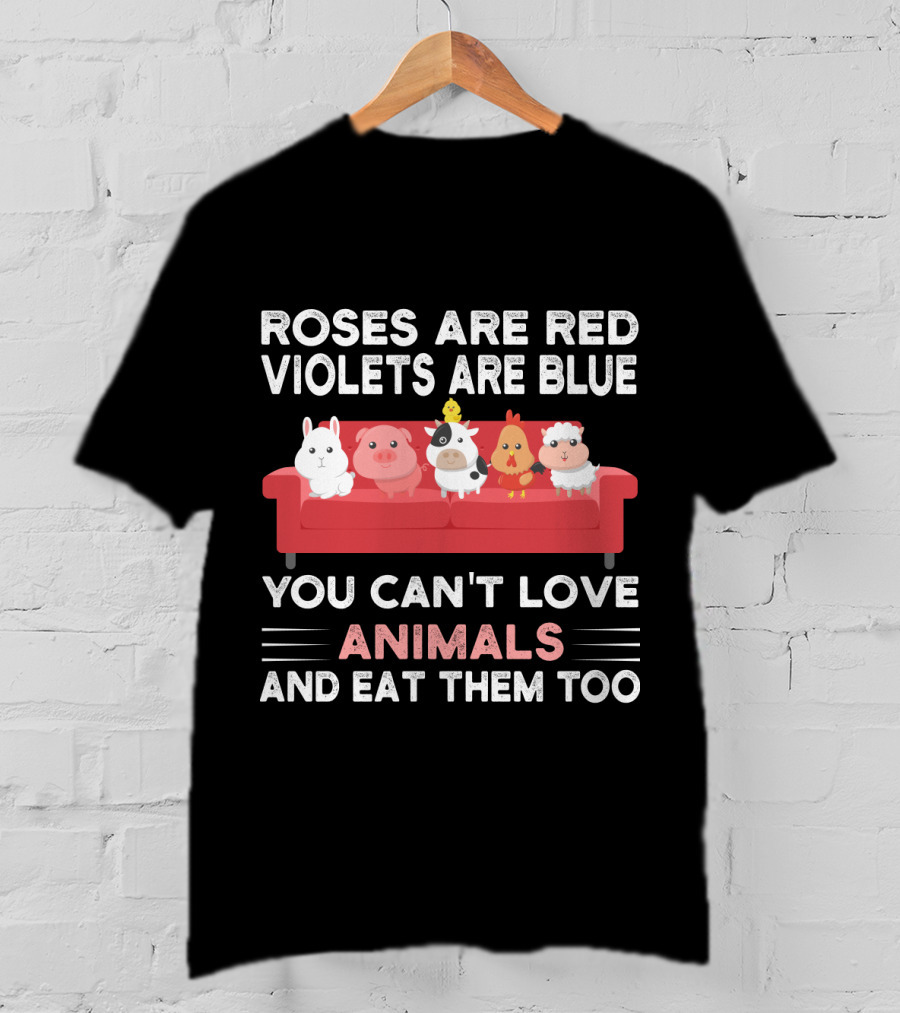 Roses Are Red Violets Are Blue You Can't Love Animals And Eat Them Too Farm Animals On Couch T-Shirt