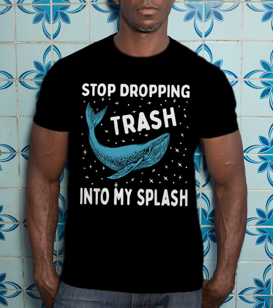 Stop Dropping Trash Into My Splash Whale Conservation Message T-Shirt