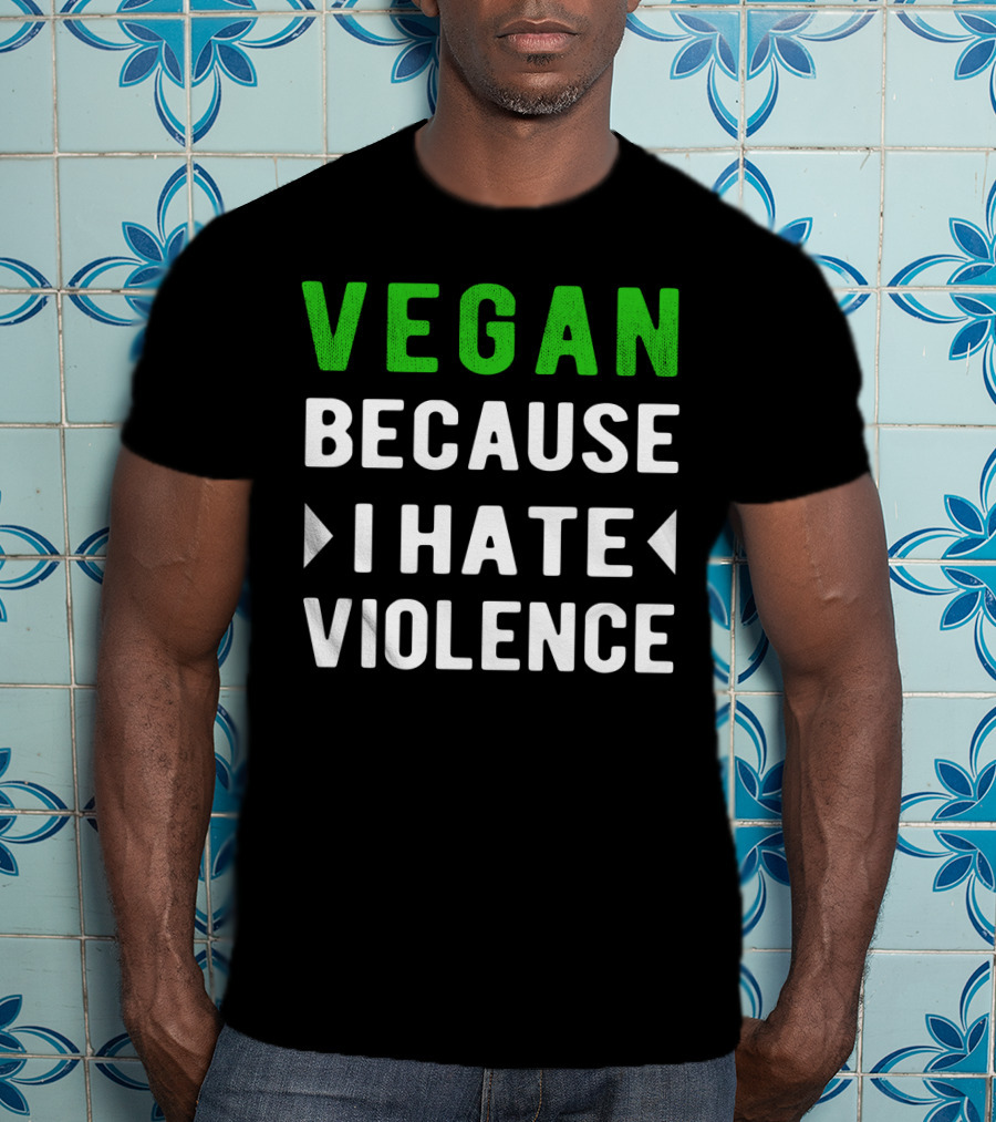 VEGAN Because I Hate Violence T-Shirt